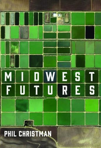Midwest Futures by Phil Christman, 9781948742610
