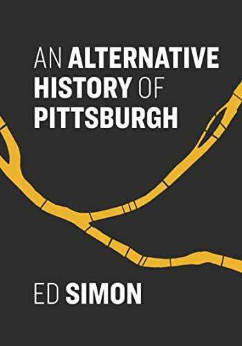 An Alternative History of Pittsburgh by Ed Simon, 9781948742924