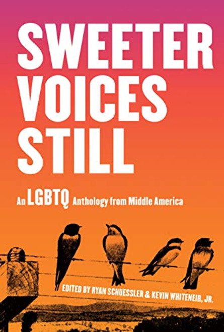 Sweeter Voices Still (An LGBTQ Anthology from Middle America) by Ryan Schuessler, Kevin Whiteneir, 9781948742818