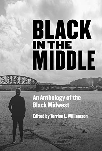 Black in the Middle (An Anthology of the Black Midwest) by Terrion L Williamson, 9781948742696