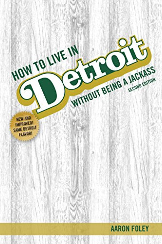 How to Live in Detroit Without Being a Jackass by Aaron Foley, 9781948742313