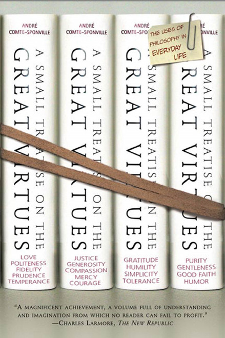 A Small Treatise on the Great Virtues (The Uses of Philosophy in Everyday Life) by André Comte-Sponville, 9780805045567