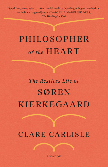 Philosopher of the Heart (The Restless Life of Søren Kierkegaard) by Clare Carlisle, 9781250798428