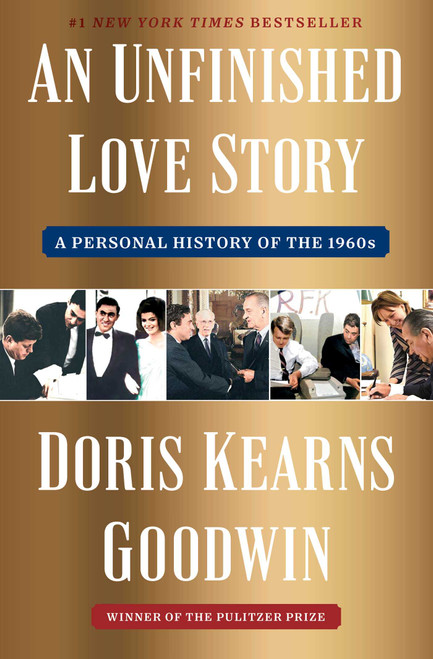 An Unfinished Love Story (A Personal History of the 1960s) by Doris Kearns Goodwin, 9781982108663