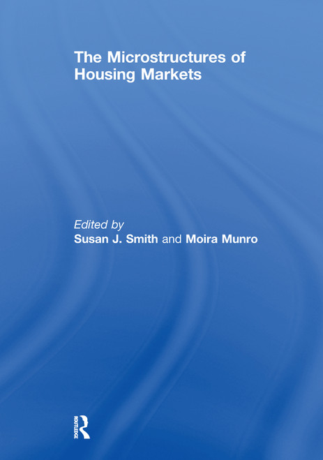 The Microstructures of Housing Markets by Susan J. Smith, Moira Munro, 9781138981034
