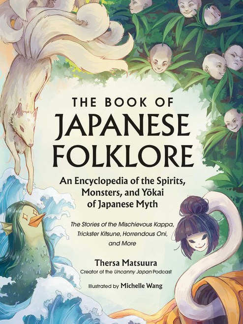 The Book of Japanese Folklore: An Encyclopedia of the Spirits, Monsters, and Yokai of Japanese Myth by Thersa Matsuura, Michelle Wang, 9781507221914