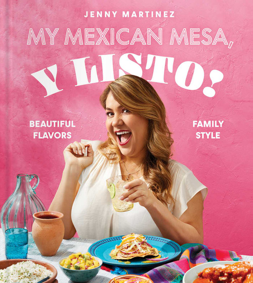 My Mexican Mesa, Y Listo! (Beautiful Flavors, Family Style (A Cookbook)) by Jenny Martinez, 9781668009970
