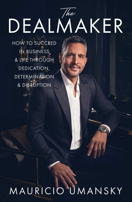The Dealmaker (How to Succeed in Business & Life Through Dedication, Determination & Disruption) - 9781668010655 by Mauricio Umansky, 9781668010655