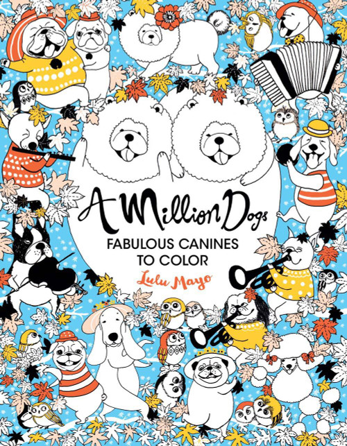 A Million Dogs (Fabulous Canines to Color) by Lulu Mayo, 9781454710110