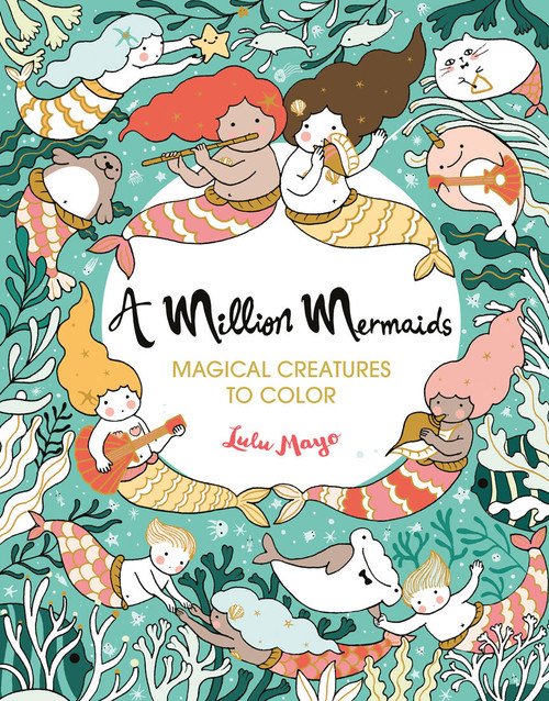 A Million Mermaids (Magical Creatures to Color) by Lulu Mayo, 9781454711155