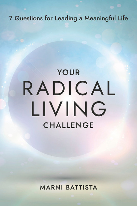 Your Radical Living Challenge (7 Questions for Leading a Meaningful Life) by Marni Battista, 9781401976187