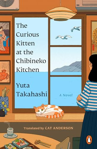 The Curious Kitten at the Chibineko Kitchen (The beloved Japanese bestseller about a magical restaurant that will nourish your soul) by Yuta Takahashi, Cat Anderson, 9780143138617