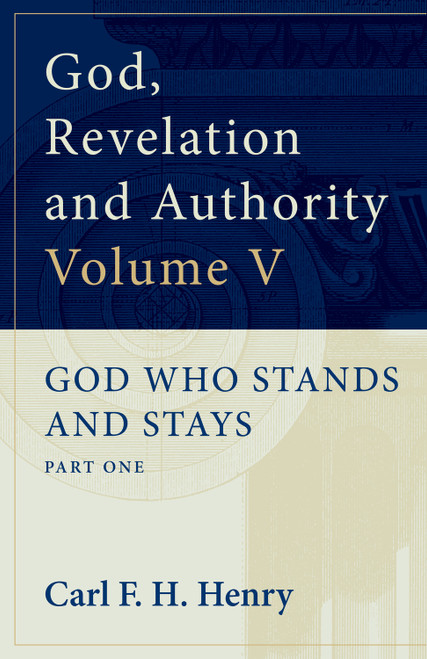 God, Revelation and Authority (God Who Stands and Stays (Vol. 5)) by Carl F. H. Henry, 9781581340457