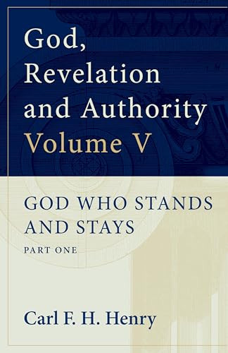 God, Revelation and Authority (God Who Stands and Stays (Vol. 5)) by Carl F. H. Henry, 9781581340457