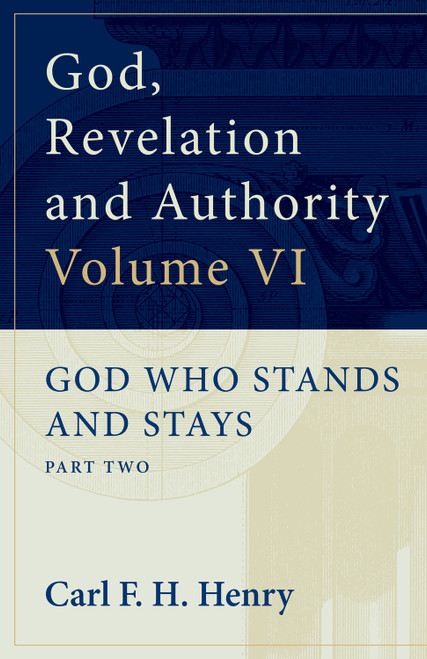 God, Revelation and Authority (God Who Stands and Stays (Vol. 6)) by Carl F. H. Henry, 9781581340464