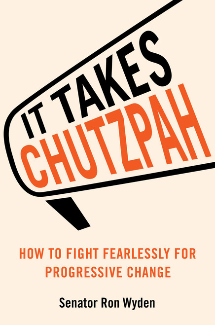 It Takes Chutzpah (How to Fight Fearlessly for Progressive Change) by Ron Wyden, 9780306835872