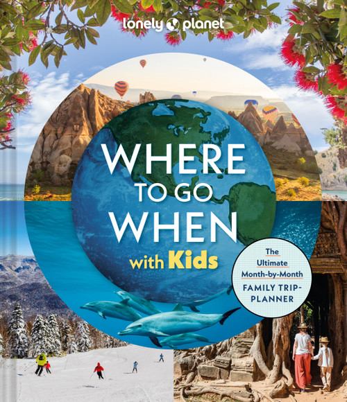Lonely Planet Where To Go When With Kids by Lonely Planet, 9781837585786