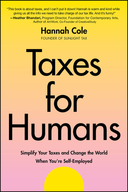 Taxes for Humans (Simplify Your Taxes and Change the World When You're Self-Employed) by Hannah Cole, 9781394298396