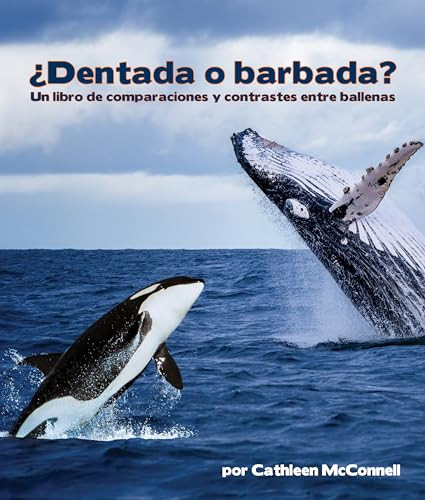 ¿Dentada o barbada? Un libro de comparaciones y contrastes entre ballenas (Spanish Edition) by Cathleen McConnell, Alejandra de la Torre, Javier Camacho Miranda, 9781638173427