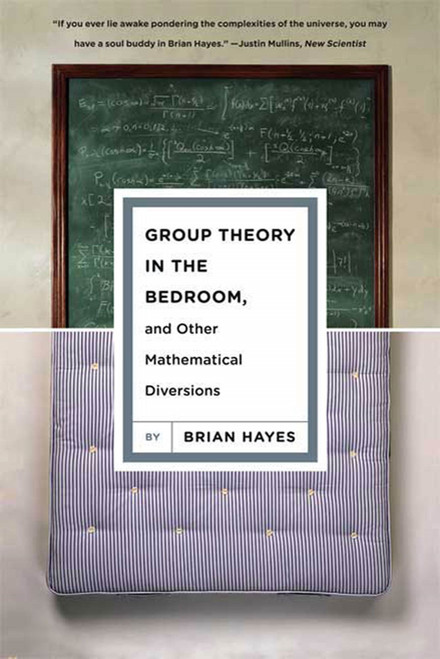 Group Theory in the Bedroom, and Other Mathematical Diversions by Brian Hayes, 9780809052172