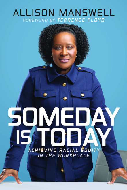 Someday is Today (Achieving Racial Equity in the Workplace) by Allison Manswell, Terrence Floyd, 9781642259674