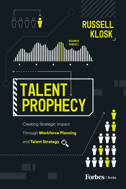 Talent Prophecy (Creating Strategic Impact Through Workforce Planning and Talent Strategy) by Russell Klosk, 9798887504254
