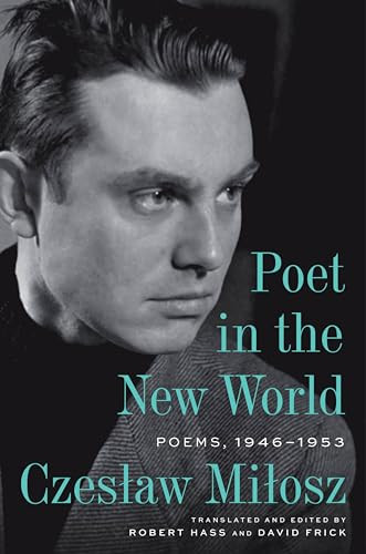 Poet in the New World (Poems, 1946-1953) by Czeslaw Milosz, Robert Hass & David Frick, Robert Hass, 9780063422995
