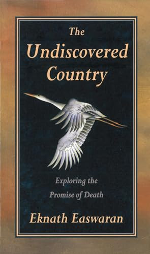 The Undiscovered Country (Exploring the Promise of Death) by Eknath Easwaran, 9780915132836