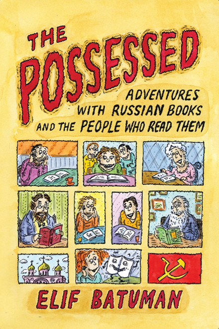 The Possessed (Adventures with Russian Books and the People Who Read Them) by Elif Batuman, 9780374532185