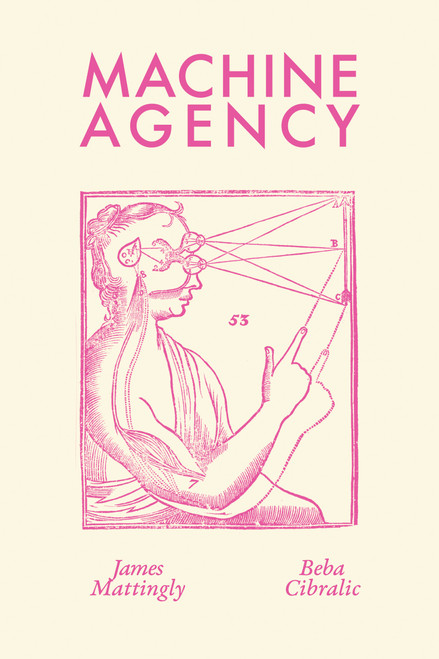 Machine Agency by James Mattingly, Beba Cibralic, 9780262549981