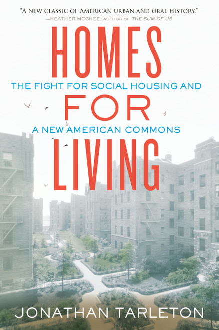 Homes for Living (The Fight for Social Housing and a New American Commons) by Jonathan Tarleton, 9780807017807