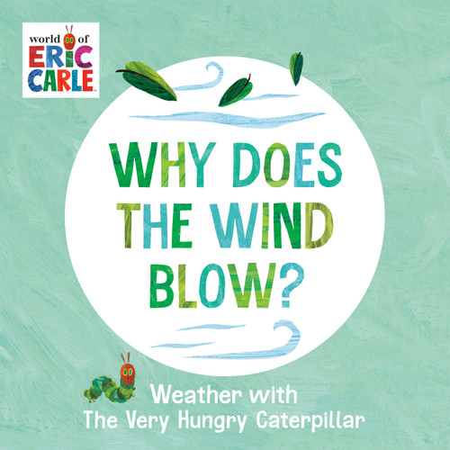 Why Does the Wind Blow? (Weather with The Very Hungry Caterpillar) by Eric Carle, Eric Carle, 9780593750223