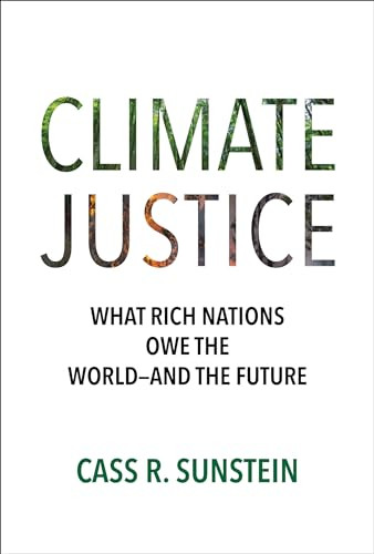 Climate Justice (What Rich Nations Owe the World-and the Future) by Cass R. Sunstein, 9780262049467