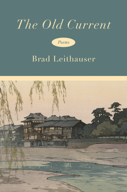 The Old Current (Poems) by Brad Leithauser, 9780593802809