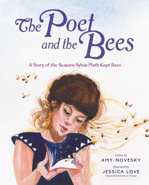 The Poet and the Bees (A Story of the Seasons Sylvia Plath Kept Bees) by Amy Novesky, Jessica Love, 9780593526392