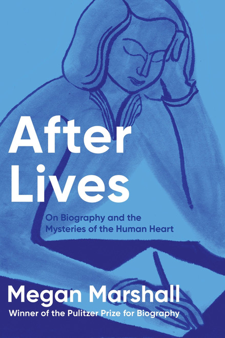 After Lives (On Biography and the Mysteries of the Human Heart) by Megan Marshall, 9780618684182