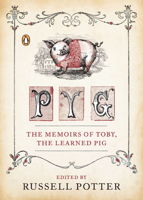 Pyg (The Memoirs of Toby, the Learned Pig) by Russell Potter, 9780143121183