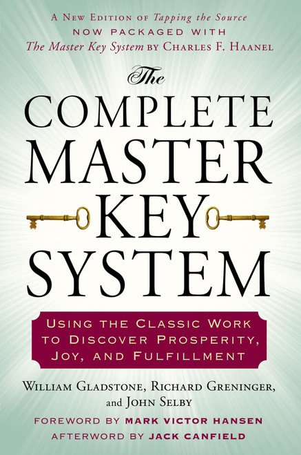 The Complete Master Key System (Using the Classic Work to Discover Prosperity, Joy, and Fulfillment) by William Gladstone, Richard Greninger, John Selby, Mark Victor Hansen, Jack Canfield, 9780399171826