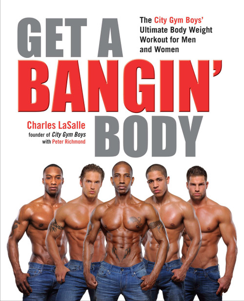 Get a Bangin' Body (The City Gym Boys' Ultimate Body Weight Workout for Men & Women) by Charles LaSalle, 9781583334508