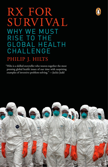 Rx for Survival (Why We Must Rise to the Global Health Challenge) by Philip Hilts, 9780143037989