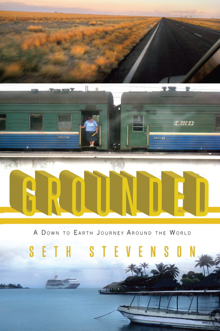 Grounded (A Down to Earth Journey Around the World) by Seth Stevenson, 9781594484421