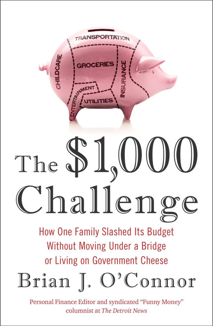 The $1,000 Challenge (How One Family Slashed Its Budget Without Moving Under a Bridge or Living on Government Cheese) by Brian J. O'Connor, 9781591846437