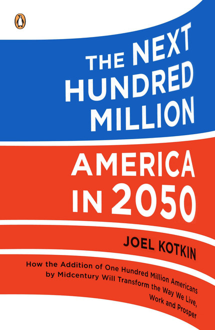 The Next Hundred Million (America in 2050) by Joel Kotkin, 9780143118817