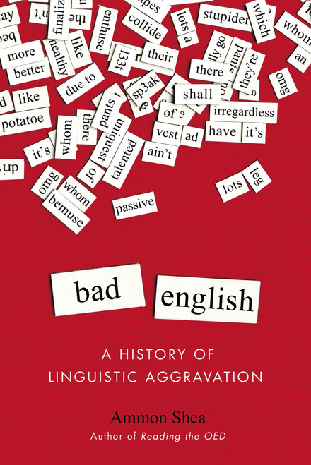 Bad English (A History of Linguistic Aggravation) by Ammon Shea, 9780399165580