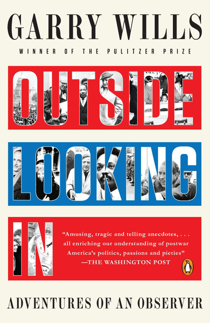 Outside Looking In (Adventures of an Observer) by Garry Wills, 9780143119890