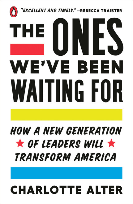 The Ones We've Been Waiting For (How a New Generation of Leaders Will Transform America) by Charlotte Alter, 9780525561521