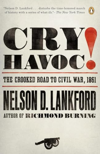 Cry Havoc! (The Crooked Road to Civil War, 1861) by Nelson Lankford, 9780143112792
