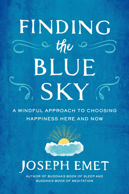 Finding the Blue Sky (A Mindful Approach to Choosing Happiness Here and Now) by Joseph Emet, 9780143109631