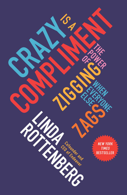 Crazy Is a Compliment (The Power of Zigging When Everyone Else Zags) by Linda Rottenberg, 9781591847991