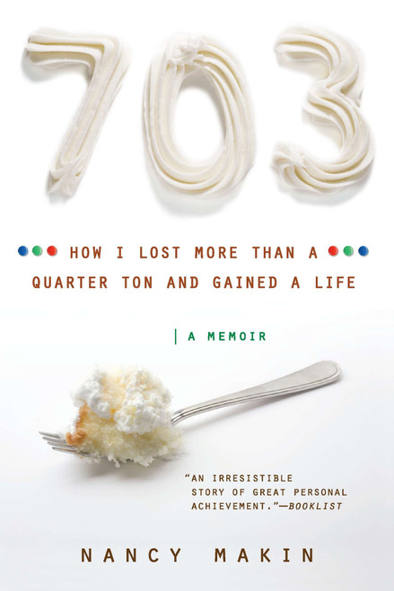 703 (How I Lost More than a Quarter Ton and Gained a Life) by Nancy Makin, 9780451233127